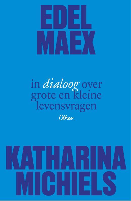 Omslag van boek: Edel Maex en Katharina Michiels in dialoog over grote en kleine levensvragen