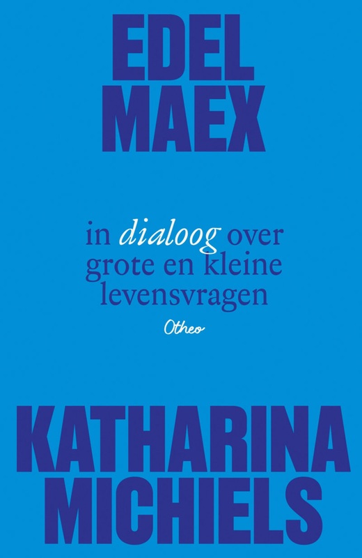 Edel Maex en Katharina Michiels in dialoog over grote en kleine levensvragen