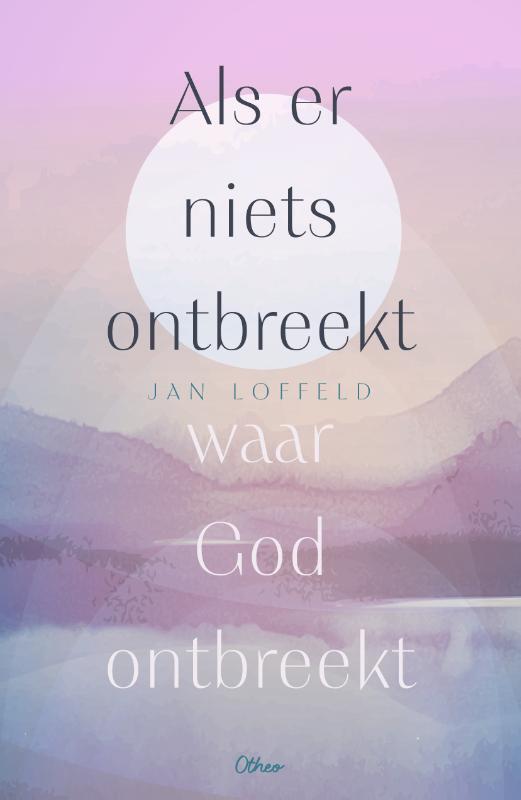 Omslag van boek: Als er niets ontbreekt waar God ontbreekt